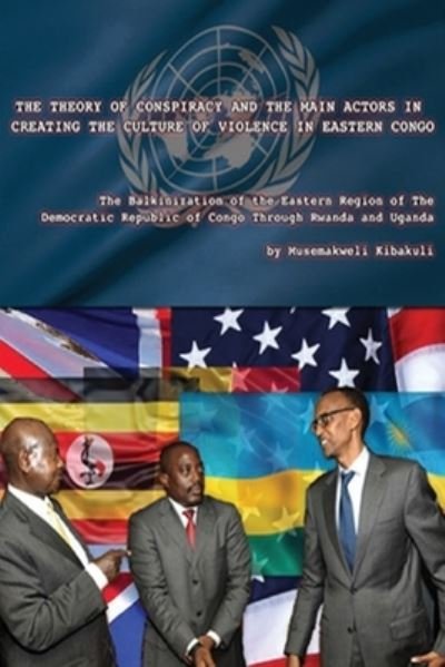 Cover for Musemakweli Kibakuli · The Theory of Conspiracy and the Main Actors in Creating the Culture of Violence in Eastern Congo (Paperback Book) (2020)