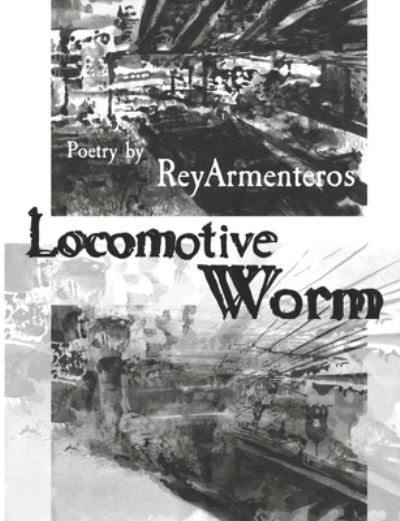 Cover for Rey Armenteros · Locomotive Worm (Taschenbuch) (2021)