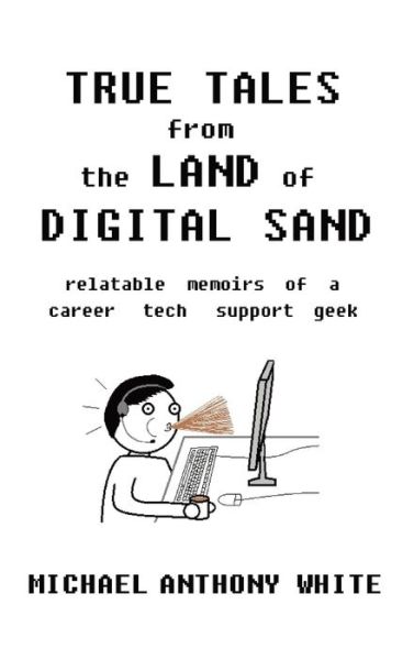 True Tales from the Land of Digital Sand - Michael White - Bøger - Vox Geekus LLC - 9781737792109 - 16. august 2021