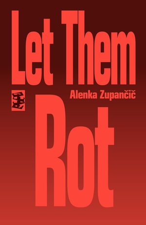 Cover for Alenka Zupancic · Let Them Rot (Paperback Bog) (2023)
