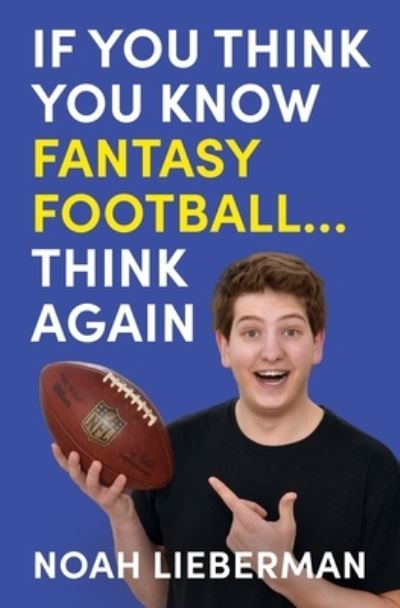 Cover for Noah Lieberman · If You Think You Know Fantasy Football... Think Again (Book) (2022)