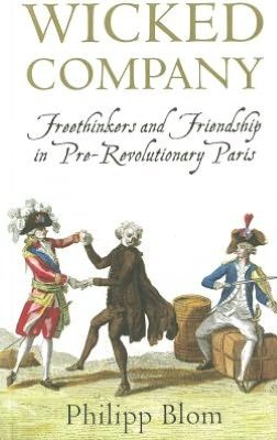 Cover for Philipp Blom · Wicked Company: Freethinkers and Friendship in pre-Revolutionary Paris (Pocketbok) (2012)