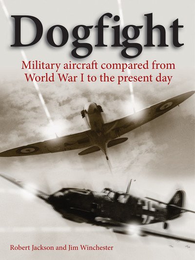 Cover for Robert Jackson · Dogfight: Military aircraft compared from World War I to the present day (Gebundenes Buch) (2019)