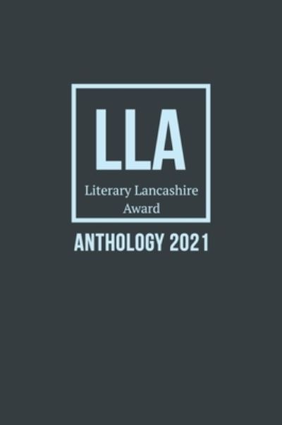 Literary Lancashire Award Anthology 2021 - Amy Cavanagh - Books - Beaten Track Publishing - 9781786455109 - August 20, 2021