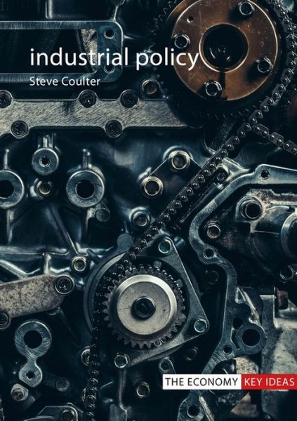 Cover for Coulter, Dr Steve (London School of Economics) · Industrial Policy - The Economy Key Ideas (Hardcover Book) (2023)