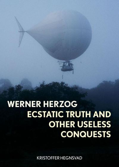 Cover for Kristoffer Hegnsvad · Werner Herzog: Ecstatic Truth and Other Useless Conquests (Hardcover bog) (2021)