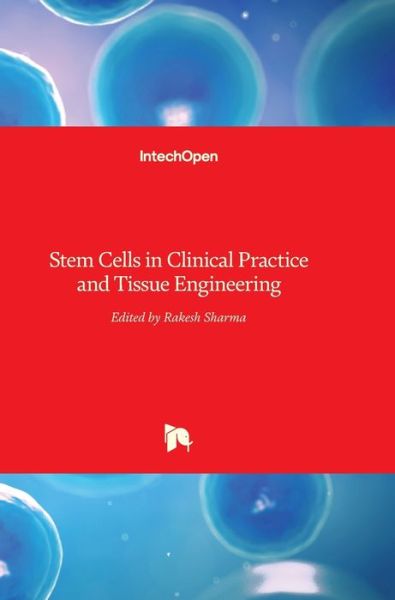 Stem Cells in Clinical Practice and Tissue Engineering - Rakesh Sharma - Books - Intechopen - 9781789230109 - May 2, 2018