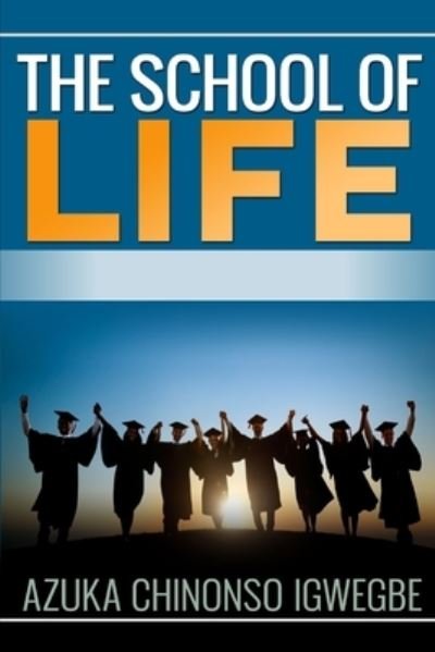 Cover for Azuka Chinonso Igwegbe · The School of Life (Taschenbuch) (2019)