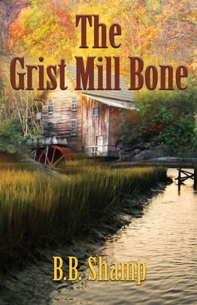 Cover for B B Shamp · The Grist Mill Bone (Paperback Bog) (2018)