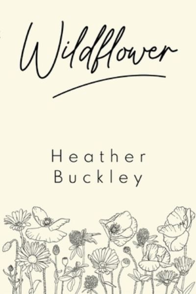 Heather Buckley · Wildflower (Paperback Book) (2022)