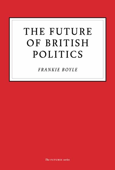 Cover for Frankie Boyle · The Future of British Politics (Paperback Bog) (2020)