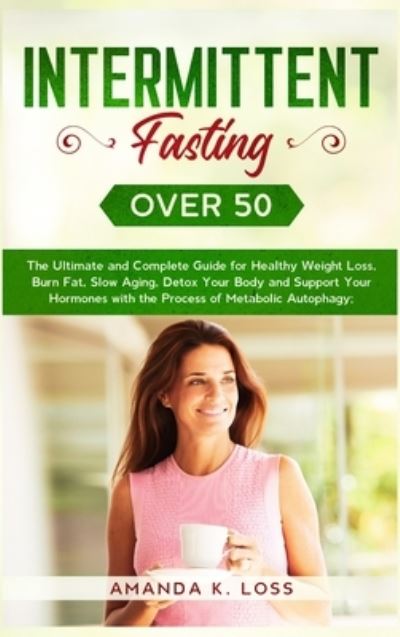 Intermittent Fasting Over 50 - Amanda K Loss - Books - CLOE LTD - 9781801860109 - February 12, 2021