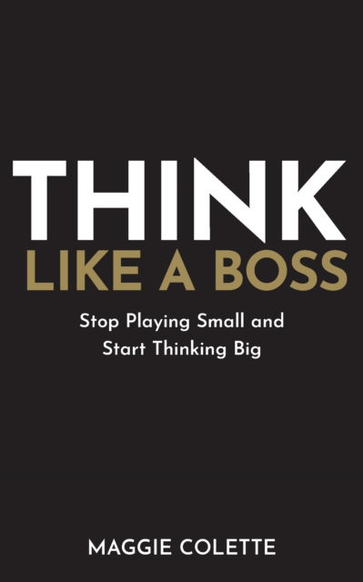 Cover for Maggie Colette · Think Like a Boss: Stop Playing Small and Start Thinking Big (Paperback Book) (2025)