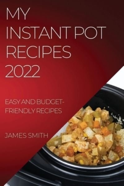 Cover for James Smith · My Instant Pot Recipes 2022 (Bog) (2022)