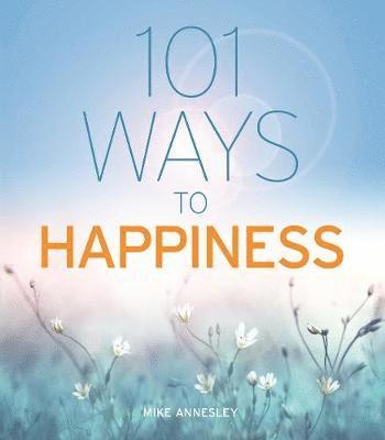 101 Ways to Happiness - Mike Annesley - Książki - Arcturus Publishing Ltd - 9781838574109 - 26 października 2020