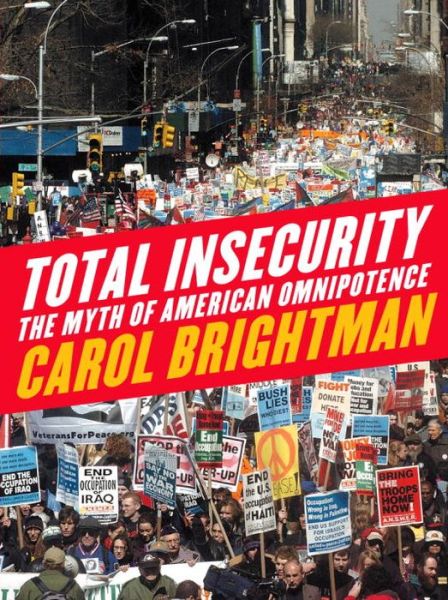 Total Insecurity: The Myth of American Omnipotence - Carol Brightman - Books - Verso Books - 9781844670109 - September 17, 2004