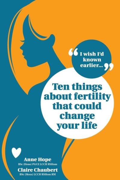 Cover for Anne Hope · Ten Things About Fertility That Could Change Your Life - I Wish I'd Known Earlier ... (Pocketbok) (2015)