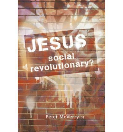 Jesus - Social Revolutionary? - Peter McVerry - Books - Veritas Publications - 9781847301109 - December 3, 2008