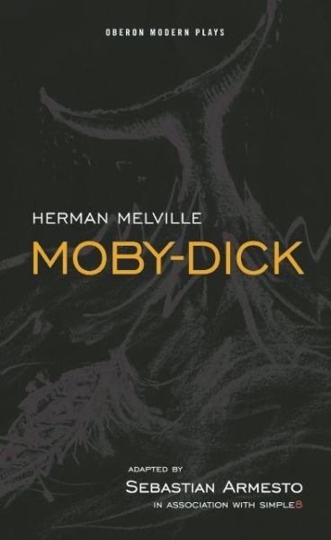 Moby-Dick - Oberon Modern Plays - Armesto, Sebastian (Author) - Bücher - Bloomsbury Publishing PLC - 9781849435109 - 25. März 2013