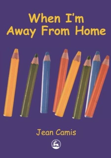 When Im Away from Home - Jean Camis - Books - JESSICA KINGSLEY - 9781849857109 - April 1, 2000