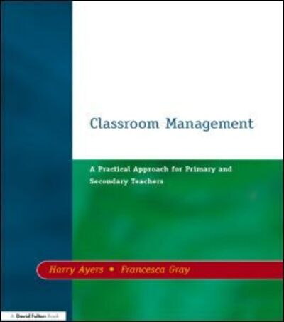 Cover for Harry Ayers · Classroom Management: A Practical Approach for Primary and Secondary Teachers (Paperback Book) (1998)