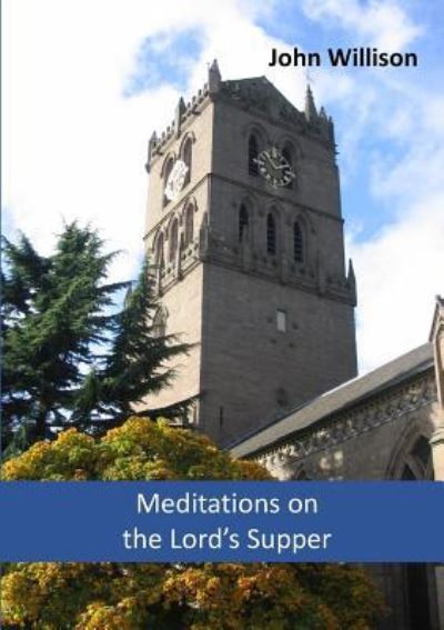 Meditations on the Lord's Supper - John Willison - Books - Reformation Press - 9781872556109 - June 25, 2014