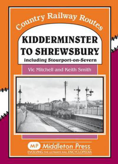 Cover for Vic Mitchell · Kidderminster to Shrewsbury: Including Stourport-on-Seven - Country Railway Routes (Innbunden bok) (2007)