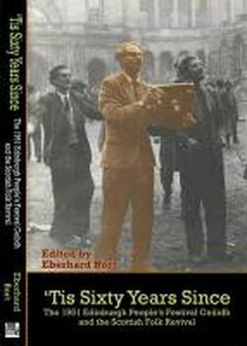 'tis Sixty Years Since: the First People's Festival Ceilidh and the Scottish Folk Revival - Eberhard Bort - Books - Grace Note Publications - 9781907676109 - November 30, 2011