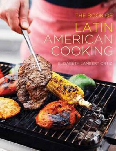Cover for Elizabeth Lambert Ortiz · The Book of Latin American Cooking (Hardcover Book) (2016)