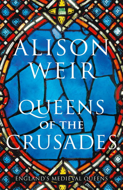 Queens of the Crusades - Alison Weir - Książki - Vintage Publishing - 9781910702109 - 5 listopada 2020