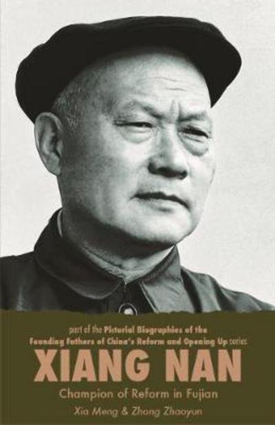 Xiang Nan: Champion of Reform In Fujian - Pictorial Biographies of the Founding Fathers of China's Reform and Opening Up - Xia Meng - Boeken - ACA Publishing Limited - 9781910760109 - 14 maart 2017