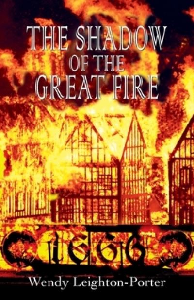 The Shadow of the Great Fire - Wendy Leighton-Porter - Books - Silver Quill Publishing - 9781912513109 - September 5, 2020