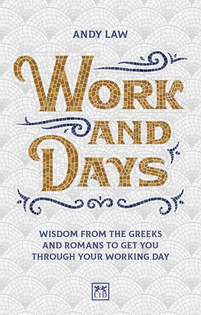 Cover for Andy Law · Work and Days: Daily wisdom from the Greeks and Romans to get you through your working day (Paperback Book) (2019)