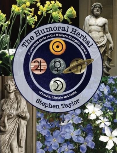 Cover for Stephen Taylor · The Humoral Herbal: A Practical Guide to the Western Energetic System of Health, Lifestyle and Herbs (Paperback Book) (2021)