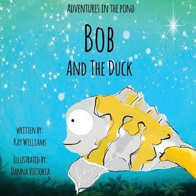 Kay Williams · Adventures In The Pond: Bob And The Duck (Paperback Book) [2 Revised edition] (2019)