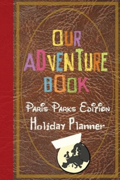 Cover for Magical Planner Co · Our Adventure Book Paris Parks Edition Holiday Planner (Paperback Book) (2020)