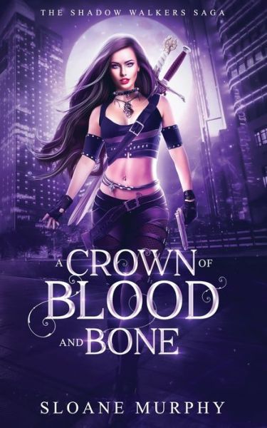 Cover for Sloane Murphy · A Crown of Blood and Bone - The Shadow Walkers Saga (Paperback Book) (2020)