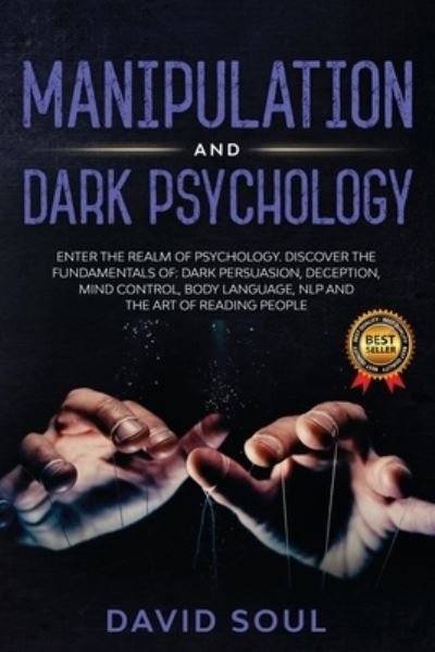 Cover for David Soul · Manipulation And Dark Psychology: 4 Books in 1: Enter The Realm of Psychology. Discover the Fundamentals of: Dark Persuasion, Deception, Mind Control, Body Language, NLP and The Art of Reading People (Taschenbuch) (2020)