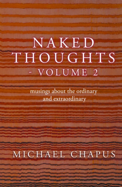 Cover for Michael Chapus · Naked Thoughts - volume 2: musings about the ordinary and extraordinary - Naked Thoughts (Paperback Book) (2024)