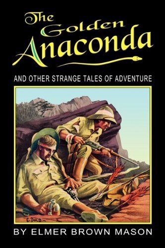 Cover for Elmer Brown Mason · The Golden Anaconda: and Other Strange Tales of Adventure (Paperback Bog) [1st edition] (2009)