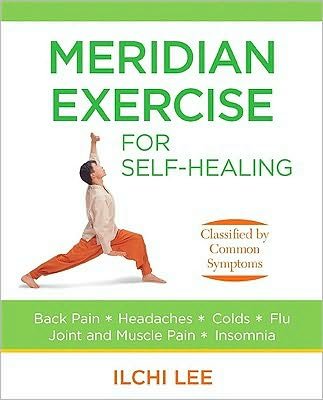 Meridian Exercise for Self Healing: Classified by Common Symptoms - Ilchi Lee - Libros - Best Life Media - 9781935127109 - 9 de abril de 2010
