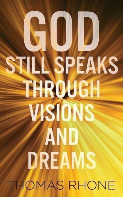 Cover for Thomas Rhone · God Still Speaks Through Visions and Dreams (Paperback Book) (2015)
