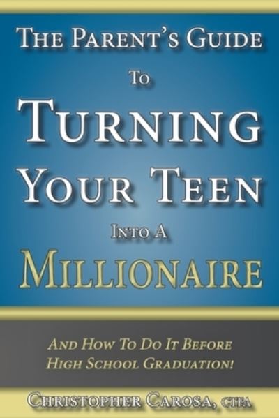 Cover for Christopher Carosa · The Parent's Guide to Turning Your Teen Into a Millionaire (Paperback Book) (2021)