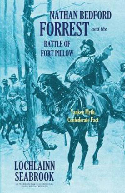 Nathan Bedford Forrest and the Battle of Fort Pillow : Yankee Myth, Confederate Fact - Lochlainn Seabrook - Bøger - Sea Raven Press - 9781943737109 - 16. november 2015