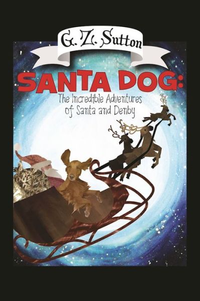 Cover for G.Z. Sutton · Santa Dog: The Incredible Adventures of Santa and Denby (Paperback Book) (2016)