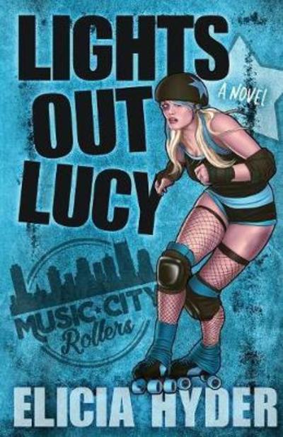 Lights Out Lucy: Roller Derby 101 - Music City Rollers - Elicia Hyder - Livros - Elicia Hyder - 9781945775109 - 24 de abril de 2018