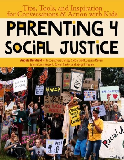 Cover for Angela Berkfield · Parenting 4 Social Justice: Tips, Tools, and Inspiration for Conversations &amp; Action with Kids (Pocketbok) (2021)