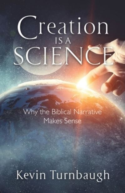 Cover for Kevin Turnbaugh · Creation Is a Science: Why the Biblical Narrative Makes Sense (Paperback Book) (2020)