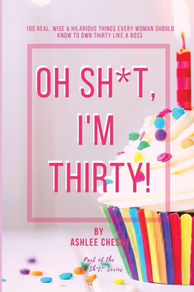 Cover for Ashlee D Chesny · Oh Sh*t, I'm Thirty! (Paperback Book) (2020)