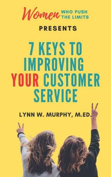 Cover for Lynn W Murphy · Women Who Push the Limits Presents 7 Keys to Improving Your Customer Service (Paperback Book) (2021)